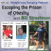 092 Escaping the Prison of Obesity with Bill Streetman