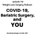 110 COVID-19, Bariatric Surgery, and YOU